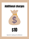 Additional charges-Special for making up the difference-$10